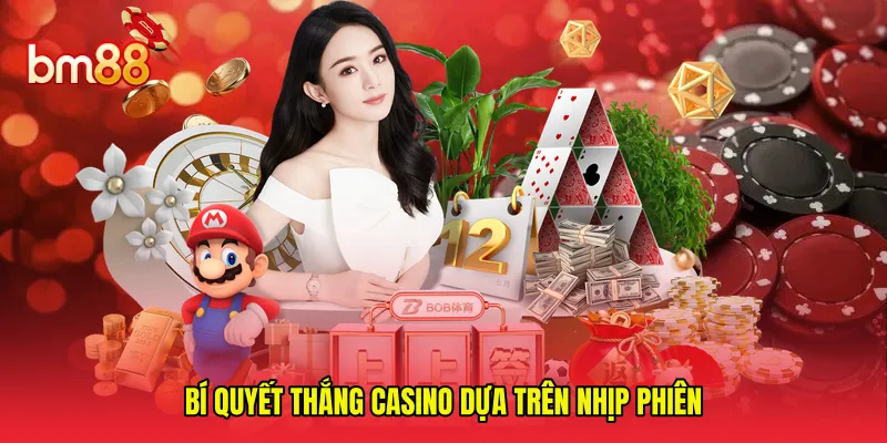 Bí quyết thắng casino dựa trên nhịp phiên