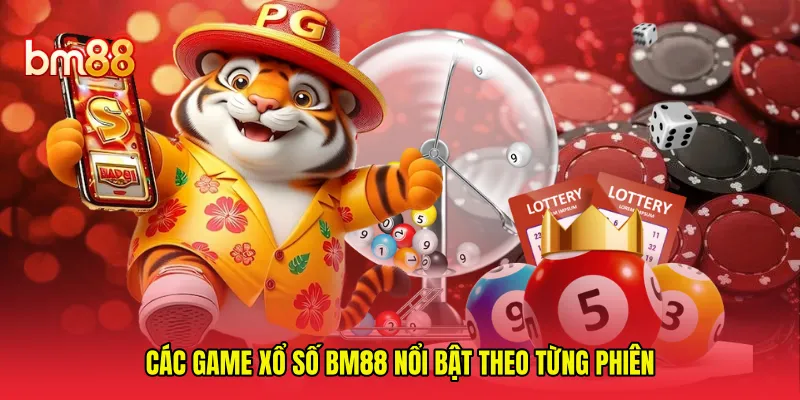 Các game xổ số BM88 nổi bật theo từng phiên