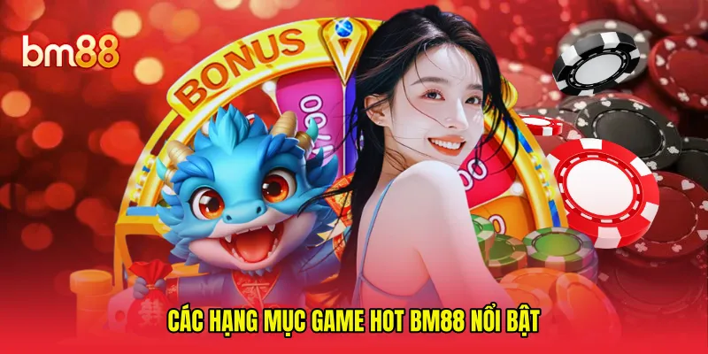 Các hạng mục game hot BM88 nổi bật 