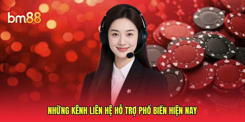 Những kênh liên hệ hỗ trợ phổ biến hiện nay